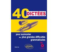40 dictées pour surmonter les plus grandes difficultés grammaticales