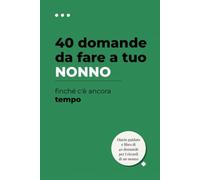 40 domande da fare a tuo nonno finché c’è ancora tempo: Un diario dei ricordi guidato per raccogliere i suoi racconti, i suoi aneddoti e la sua ... un nonno trasmetta la sua storia ai nipoti.