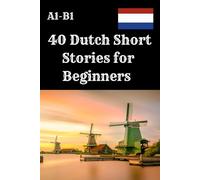 40 Dutch Short Stories for Beginners A1-B1: Improve Your Dutch Reading Skills with 40 Fun and Easy Stories - Each Story Includes 4 Comprehension ... Language Learners, and Reading Practice .