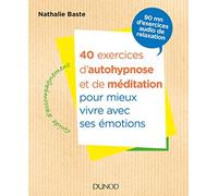 40 exercices d'autohypnose et de méditation pour mieux vivre avec ses émotions