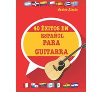 40 ÉXITOS EN ESPAÑOL PARA GUITARRA: Partituras y tablaturas adaptadas para guitarra de las canciones más famosas de habla hispana.