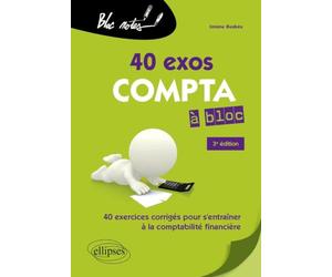40 exos compta à bloc: 40 exercices corrigés pour s'entraîner à la comptabilité financière
