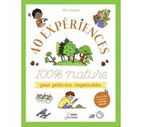 40 Expériences 100 % Nature Pour Petits Éco-Responsables