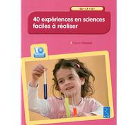 40 expériences en sciences faciles à réaliser (+ CD-Rom): GS - CP - CE1