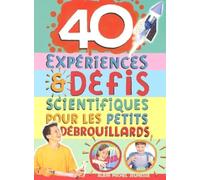 40 expériences et défis scientifiques pour les petits débrouillards