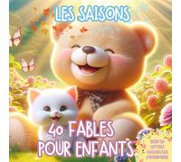 40 Fables pour Enfants - Les Saisons: 40 Fables pour Enfants - Les Saisons : 40 fables pour enfants de 0 à 7 ans - Douces histoires illustrées, ... sereins et pour commencer à aimer la lecture