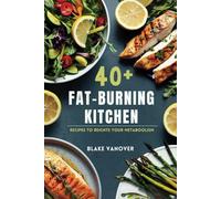40+ FAT-BURNING KITCHEN: Recipes to Reignte Your Metaboolism