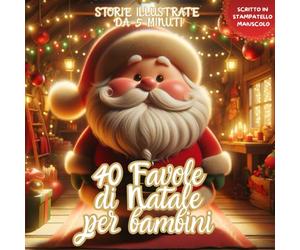 40 Favole di Natale per Bambini: favole per bambini 2-7 anni - Magiche Storie illustrate natalizie rilassanti ed educative, per Sogni Sereni e per iniziare ad Amare la Lettura