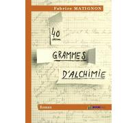 40 grammes d'alchimie - Fabrice Matignon - Bookelis - broché - Roman