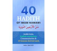 40 Hadith of Imam Nawawi متن الأربعين النووية: Arabic texts, English translation, Commentaries and 10 Lessons derived