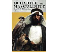 40 Hadith on Masculinity: How to be a Good Man
