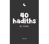 40 hadiths de 'A'isha - RYM K. - Anissa Edtions - broché - Essai