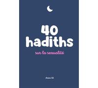 40 HADITHS SUR LA SEXUALITé - RYM K. - Anissa Edtions - broché - Essai