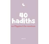 40 HADITHS SUR L'HYGIèNE ET LES MENSTRUES - RYM K. - Anissa Edtions - broché - Essai