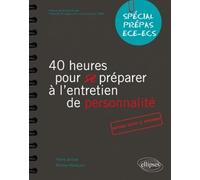 40 Heures Pour Se Préparer À L'entretien De Personnalité - Spécial Prépas Ece-Ecs