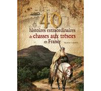 40 histoires extraordinaires de chasses aux trésors en France
