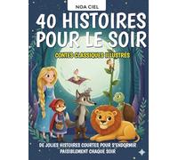 40 Histoires pour le soir - Contes classiques illustrés pour enfants de 3 à 8 ans: De jolies histoires courtes pour s’endormir paisiblement chaque soir