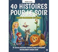 40 Histoires pour le soir - Contes classiques illustrés pour enfants de 3 à 8 ans: De jolies histoires courtes pour s’endormir paisiblement chaque soir