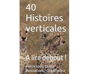 40 Histoires verticales: A lire debout !