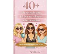 40+ Ich bin nicht älter. Ich bin nur schwerer zu beeindrucken.: Warum das Leben ab 40 ehrlicher, entspannter und deutlich lustiger wird
