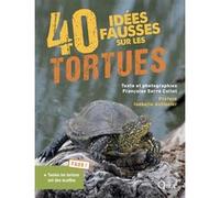 40 idées fausses sur les tortues Françoise Serre Collet (Auteur)
