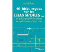 40 idées reçues sur les transports... et pourquoi elles nous empêchent d'avancer André Broto (Auteur)