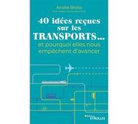 40 idées reçues sur les transports... et pourquoi elles nous empêchent d'avancer André Broto (Auteur)