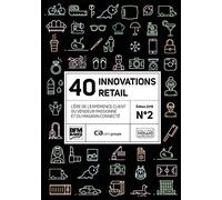 40 Innovations Retail - Tome 2, L'ère De L'expérience Client Du Vendeur Passionné Et Du Magasin Connecté