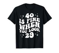 40 Is Fine When You Look 29 40e anniversaire 40 ans C'est drôle T-Shirt
