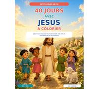 40 Jours avec Jésus à colorier: Un voyage biblique pour découvrir son amour, ses miracles et ses paroles