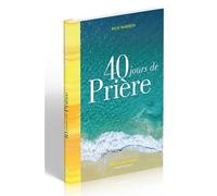 40 jours de prière Priez sans cesse - Rick Warren - Motive Par L'essentiel - broché - Guide