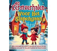 40 Kerstverhalen voor het Slapengaan - Geïllustreerde sprookjes voor kinderen van 3 tot 8 jaar: Een verzameling korte, magische verhalen om rustig in slaap te vallen tijdens de feestdagen