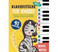 40 Klavierstücke für Kinder : Klavier lernen für Anfänger und Kinder: Liederbuch mit Kinderlieder, Bunten Noten, Lernhilfen und Notenschablone ( Band 1)