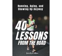 40 Lessons from the Road: Running, Aging, and Showing Up Anyway