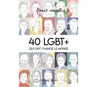 40 Lgbt + Qui Ont Change le Monde T01
