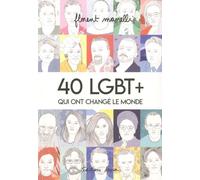 40 Lgbt+ Qui Ont Changé Le Monde - Tome 1