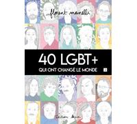 40 LGBT+ qui ont changé le monde: Tome 2