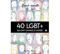 40 LGBT+ qui ont changé le monde: Tome 2
