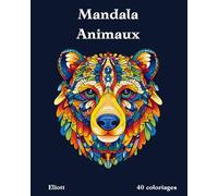 40 Mandala Animaux : Livre de Coloriage Détente pour Adultes: 40 Mandalas Uniques d'Animaux pour la Détente et la Pleine Conscience | Parfait pour les Coloristes Expérimentés