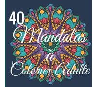 40 Mandalas À Colorier Adulte: Livre De Coloriage Pour Adultes Dessin Animaux Fleurs Nature Feutre Crayon Mandalas Magiques Anti Stress Cahier Zen ... | Grand Format 21,6 x 21,6 Cm, 82 Pages