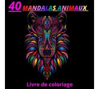 40 Mandalas animaux Livre de coloriage: Livre de coloriage pour adulte et enfant plus de 10ans avec animaux Mandala (Lions, éléphants, hiboux, ... chats...) (Français) Broché - 18 aout 2020