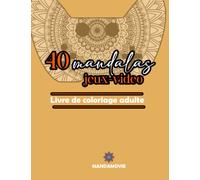 40 MANDALAS JEU-VIDEO- Livre de coloriage adulte: Mandalas sur le thème du jeu-video, cadeau idéal pour se détendre en utilisant la thérapie du coloriage de détails.