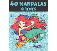40 Mandalas Sirènes: Livre de Coloriage Mandalas pour Enfants, Ados et Famille - 40 Dessins à Colorier