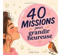 40 missions pour grandir heureuse: Une bouffée d'oxygène pour les filles de 10 à 13 ans - carnet de défis et de confiance en soi, à remplir au fil des saisons