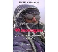 40 montagnes pour un tour du monde en solitaire Alexis Gurdikyan (Auteur)