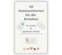 40 Mutmachkarten für die Brotdose: Liebevolle Affirmationen zum Ausschneiden & Laminieren - Für starke, mutige und glückliche Kinder (inkl. Bonusseiten)