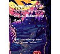 40 Mystères de la Nuit des Sorcières: Un Grimoire de Coloriage Halloween pour Adultes: Explorez l'Obscur et le Mystique avec des Designs Complexes et Envoûtants