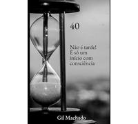 40: Não é tarde! É só um início com consciência