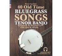 40 Old Time Bluegrass Songs - Tenor Banjo Songbook for Beginners with Tabs and Chords