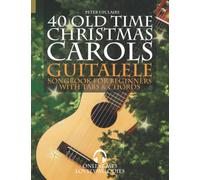 40 Old Time Christmas Carols - Guitalele Songbook for Beginners with Tabs and Chords